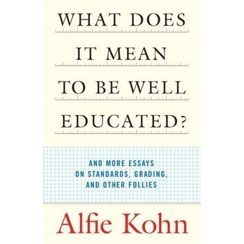 What Does it Mean to Be Well Educated? And Other Essays on Standards, Grading, and Other Follies