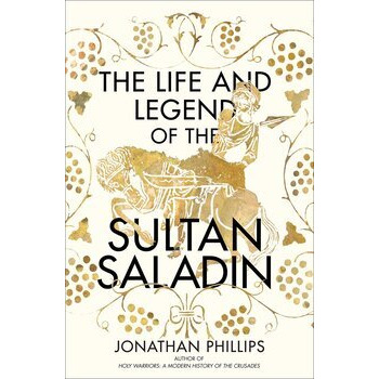 The Life and Legend of the Sultan Saladin