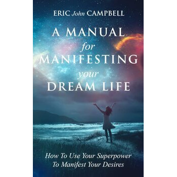 A Manual For Manifesting Your Dream Life