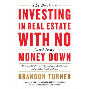 The Book on Investing In Real Estate with No (and Low) Money Down
