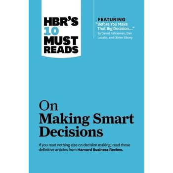 HBR's 10 Must Reads on Making Smart Decisions